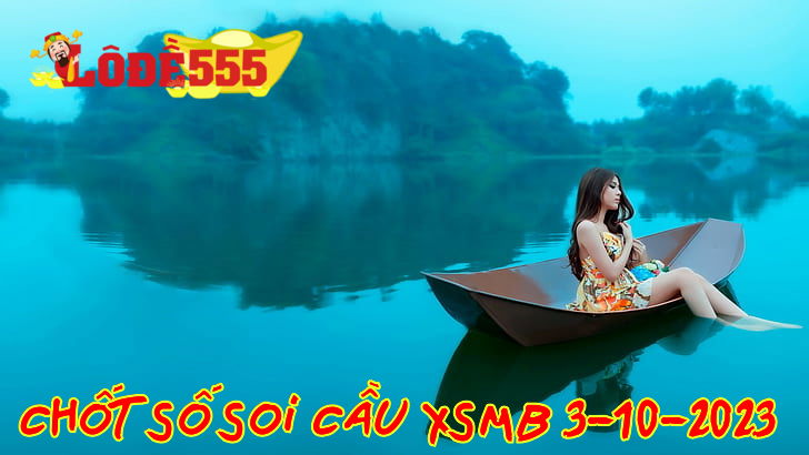  Soi Cầu XSMB 3-10-2023 | Dự Đoán Kết Quả Xổ Số Miền Bắc